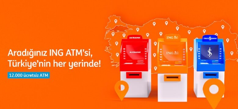 ING’liler Türkiye genelinde 12.000 ATM’yü ücretsiz kullanabilecek