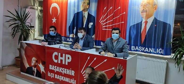 CHP Başakşehir İlçe Başkanı Bakır’dan Önemli Açıklama