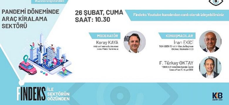 “Findeks ile Sektörün Gözünden” dijital etkinliğinde bu ay pandemi döneminde araç kiralama sektörü değerlendirildi