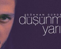 Gökhan Gürdeyiş Yeni Şarkısıyla Karşınızda: “Düşünme Yarını”