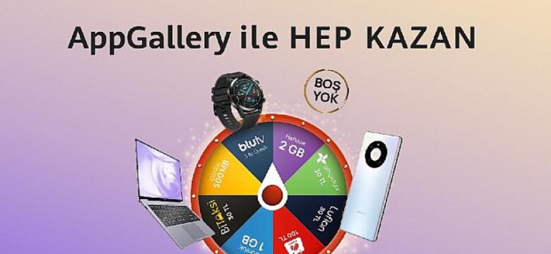 AppGallery ile Hep Kazan Mart ayı kampanyası başladı