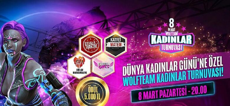 Bülten: 8 Mart Dünya Kadınlar Gününe Özel Wolfteam Kadınlar Turnuvası