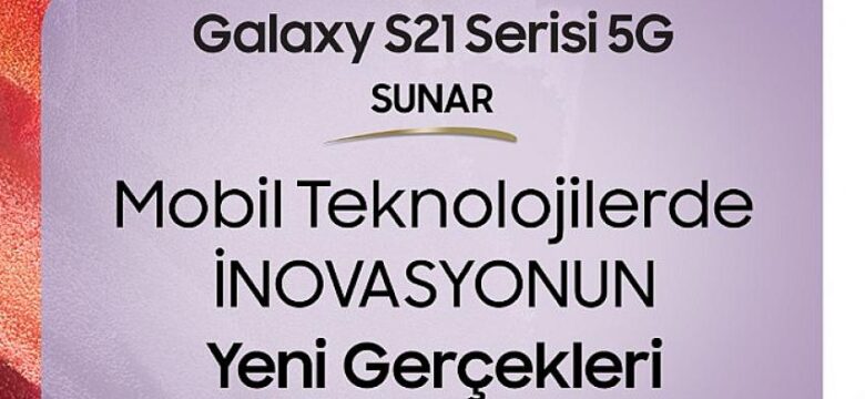 Samsung Galaxy S21 Serisi 5G Sunar: Mobil Teknolojilerde İnovasyonun Yeni Gerçekleri