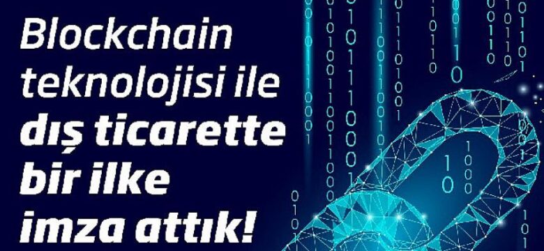 İş Bankası’ndan blockchain teknolojisi ile dış ticarette bir ilk daha