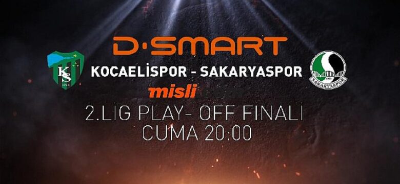 Kocaelispor – Sakaryaspor finali canlı yayınla D-Smart’ta