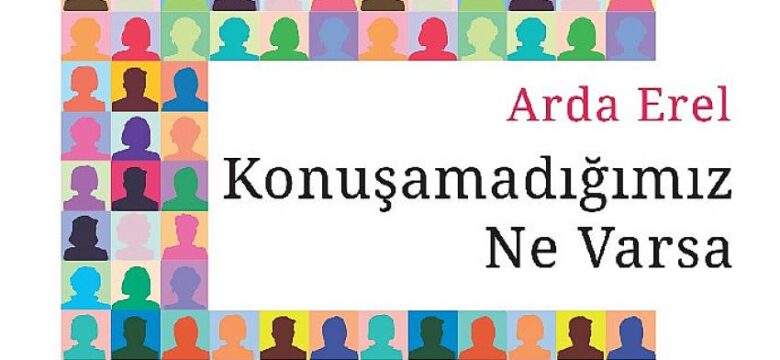 Arda Erel Yeni Kitabı “Konuşamadığımız Ne Varsa”yı okurlarıyla buluşturdu