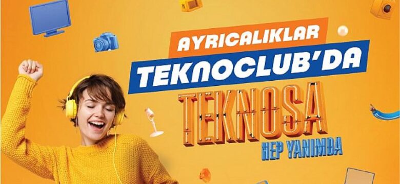 Teknosa’dan ayrıcalıklarla dolu yeni sadakat programı TeknoClub