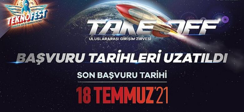 Yoğun İlgi Gören TEKNOFEST 2021 Take Off Uluslararası Girişim Zirvesi   Başvuruları 18 Temmuz 2021 Tarihine Uzatıldı!