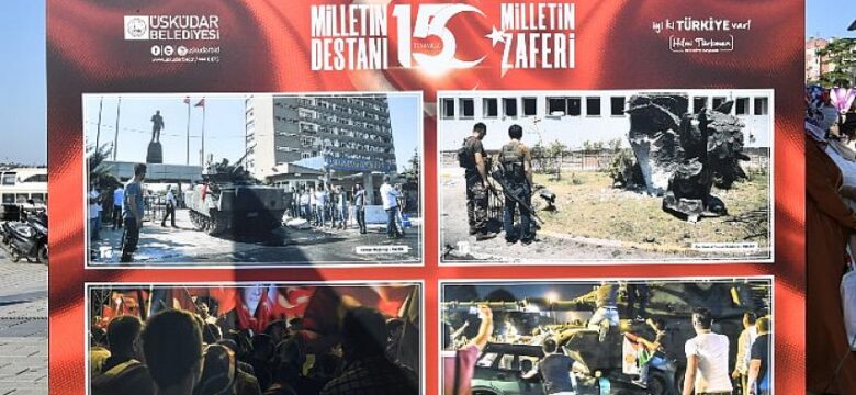 Üsküdar Meydanı’nda 15 Temmuz “O AN” sergisi açıldı