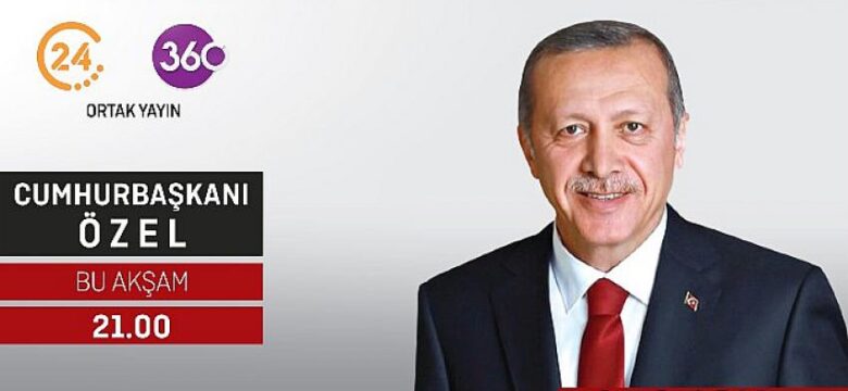 Cumhurbaşkanı Recep Tayyip Erdoğan, 24 TV ve 360 ortak yayınında gündeme dair tüm gelişmeleri değerlendirecek.