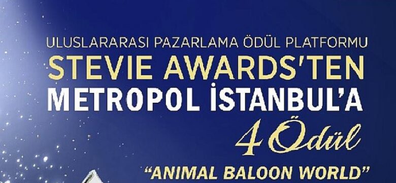 Dünyanın en saygın yarışmalarından Animal Balloon World ve Metropol İstanbul’a ödül yağmuru