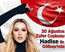 Gölbaşı’nda 30 Ağustos’ta Hadise Rüzgârı Esecek…