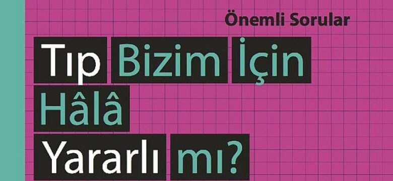 hep kitap’tan 21. yüzyıl için bir rehber: Tıp Bizim İçin Hâlâ Yararlı mı?