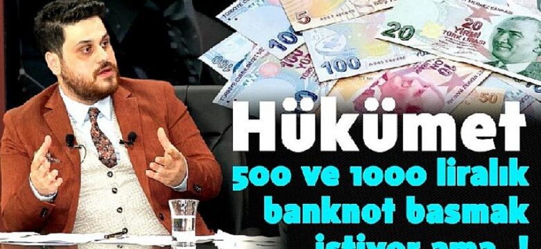 Hükümet 500 ve 1000 Liralık Banknot Basmak İstiyor Ama..!