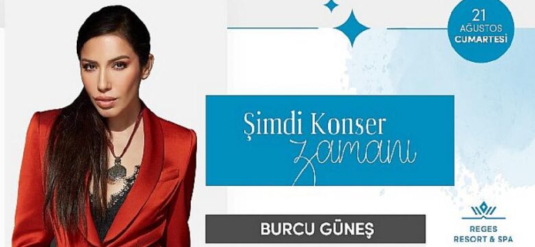 Reges Çeşme’ye Burcu Güneş 21 Ağustos’ta konuk oluyor