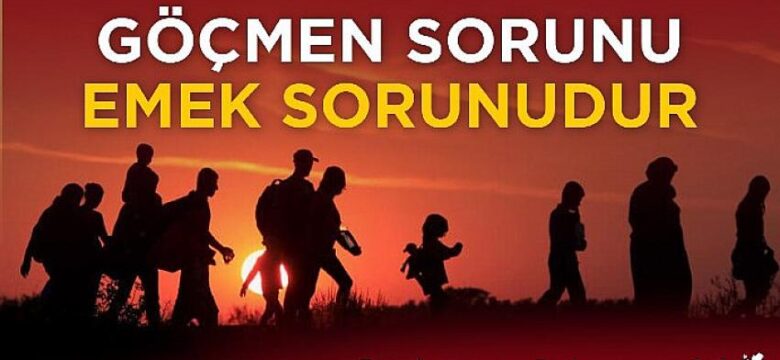 TKP: Göçmen sorunu emek sorunudur