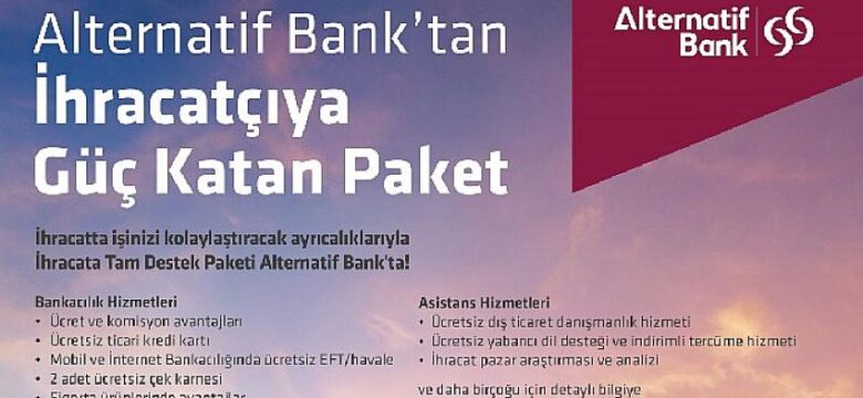 Alternatif Bank’tan İhracatçıya Güç Katan Paket