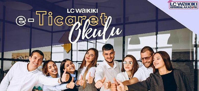 LC Waikiki, “E-Ticaret Okulu Sertifika Programı”nı başlatıyor!