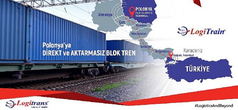 Logitrans Lojistik’ten Polonya’ya Direkt ve Aktarmasız Blok Tren Hattı: LogiTrain!