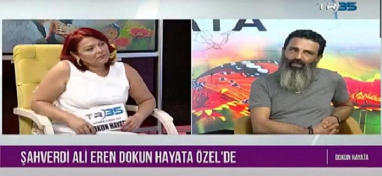 Seher Onay’ın sunduğu Dokun Hayata’nın konuğu “Şahverdi Ali Eren’di