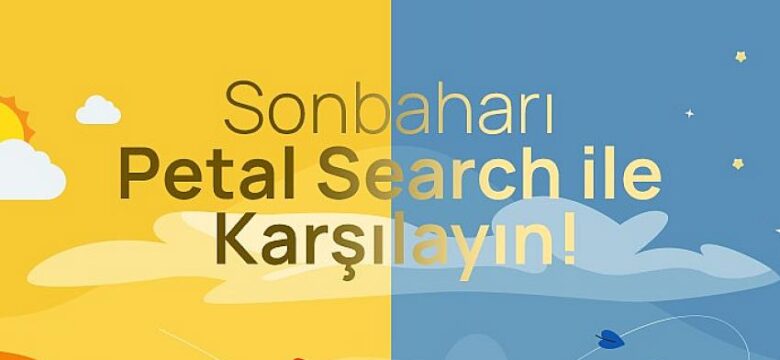 Sonbaharı HUAWEI Petal Search ile Karşılayın