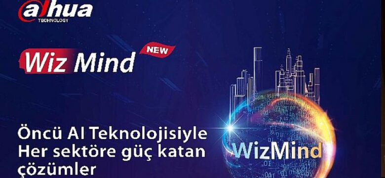 Dahua Yapay Zekâ Tabanlı Çözümlerini WizMind Altında Topladı