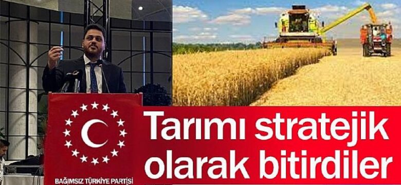 Hüseyin Baş: Tarımı Stratejik Olarak Bitirdiler