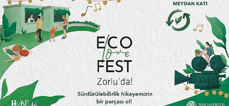 İyi yaşam tutkunları Zorlu Center ‘Eco Love Fest’te buluşuyor, 8-17 Ekim