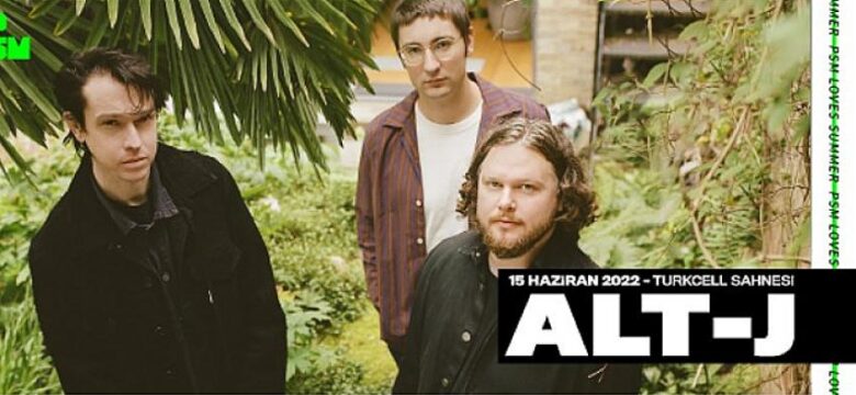 Alt-J PSM Loves Summer ile İstanbul’da