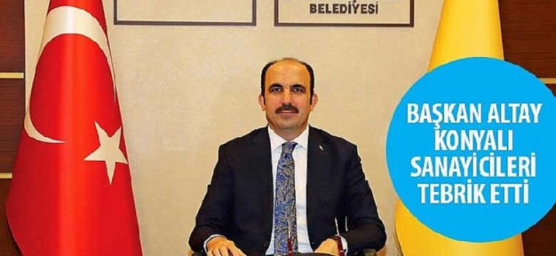 Başkan Altay Konyalı Sanayicileri Tebrik Etti