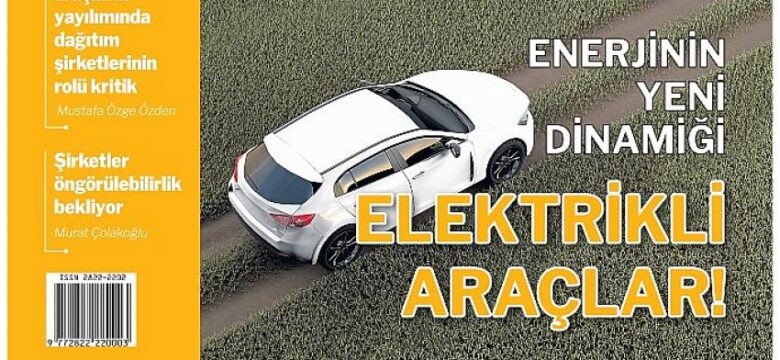 Milliyet Enerji dergisi elektrikli araçları mercek altına alıyor