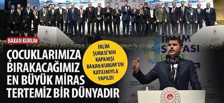 Bakan Kurum: “Çocuklarımıza Bırakacağımız En Büyük Miras Tertemiz Bir Dünyadır”