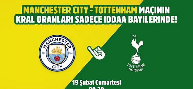 Manchester City-Tottenham maçının Kral Oranlar’ı sadece iddaa bayilerinde