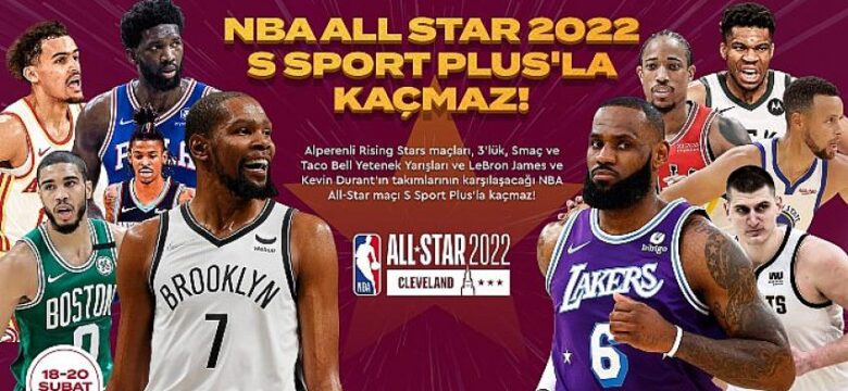 NBA ALL STAR 2022 Cumartesi, Pazar ve Pazartesi günü,her anıyla canlı yayınlarla S Sport Plus’ta!