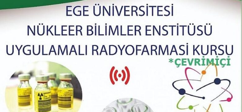 EÜ Nükleer Bilimler Enstitüsünden  “Uygulamalı Radyofarmasi Kursu”