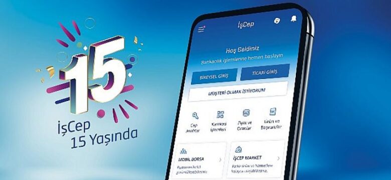 İş Bankası’nın mobil bankacılık uygulaması İşCep 15 yaşında