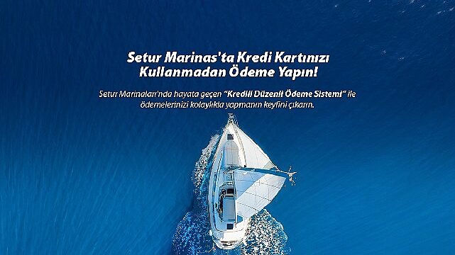 Setur Marinaları'ndan Marinacılık Sektöründe Bir İlk: “Kredili Ödeme Sistemi" ile Müşterilerine Ödemelerinde Kolaylık Sunuyor