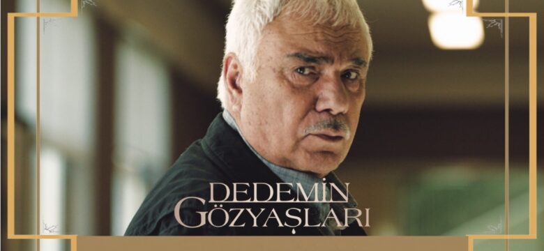 DEDEMİN GÖZYAŞLARI FİLMİNİN İLK FRAGMANI YAYINLANDI